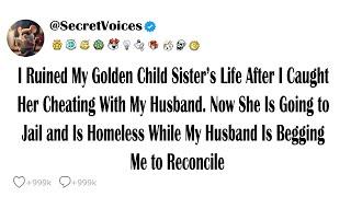 I Ruined My Golden Child Sister’s Life After I Caught Her Cheating With My Husband. Now She Is Go...