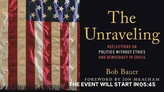 The Unraveling: Reflections on Politics Without Ethics and Democracy in Crisis