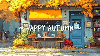 Happy Autumn Mood  Chill Rhythms ~ Lofi Deep Focus to study / relax [ Lofi Hip Hop ]