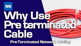 Pre-Terminated Data Cabling - [Why Use Pre-Terminated Network Cabling]