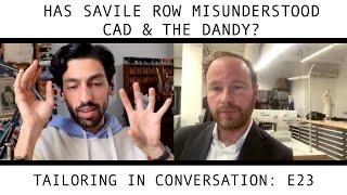 Has Savile Row misunderstood Cad & The Dandy? | Clips | Tailoring in Conversation: E23