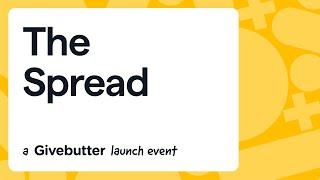 Welcome to The Spread: A Givebutter Launch Event