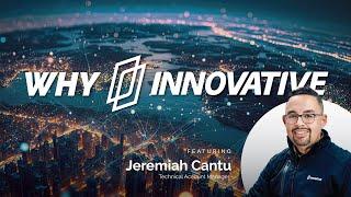 Why Innovative featuring Jeremiah Cantu