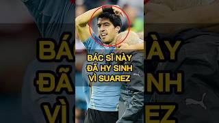 Bác sĩ này đã hy sinh mạng sống của mình vì Suarez và đội tuyển Uruguay 