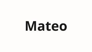 How to pronounce Mateo