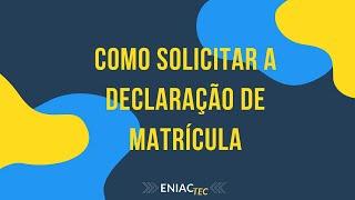 COMO SOLICITAR A DECLARAÇÃO DE MATRÍCULA