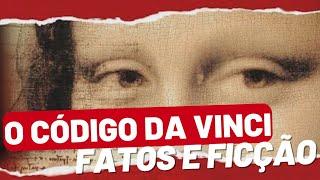 O Código de Da Vinci: Fatos e Ficção