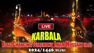 LIVE  From Karbala Muharram 1446H/2024 Flag  Changing Ceremony Shrine IMAM HUSSAIN ع