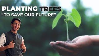 Planting Trees: "To Save Our Future" | Saad Allahwala