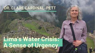 Lima's Water Crisis: A Sense of Urgency | Dr. Clare Cardinal-Pett