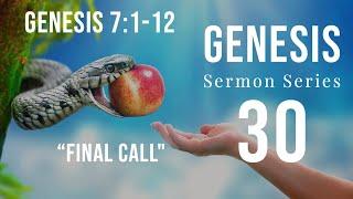 Genesis Sermon Series 30. Final Call. Genesis 7:1-12. Dr. Andy Woods.