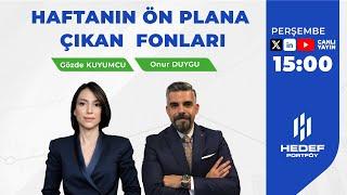 #Canlı - Haftanın Ön Plana Çıkan Fonları  | Gözde Kuyumcu ve Onur Duygu