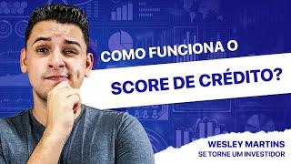 Como funciona o SCORE de CRÉDITO? - WESLEY MARTINS | SE TORNE INVESTIDOR