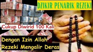 DZIKIR PENARIK REZEKI Hanya Diwirid 100 Kali, Di Hari Itu Juga Rezeki Datang Bagaikan Banjir