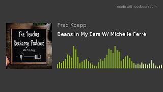 Beans in My Ears W/ Michelle Ferré