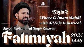 Where is Imam Mahdi with All this Injustice - Sayed Mohammed Baqir Qazwini | Night 2| Fatimiyah 2024