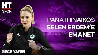 Panathinaikos'un Yeni Baş Antrenörü Selen Erdem HT Spor'da! - Gece Yarısı