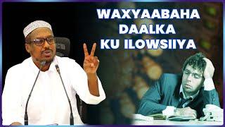 Waxyaabaha Daalka ku Ilowsiiya || Sh Mustafe Xaaji Ismaaciil