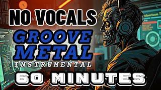 GROOVE METAL NO VOCALS MUSIC METAL INSTRUMENTAL NO VOCAL 1 HOUR