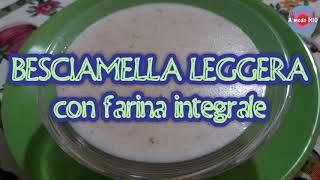 BESCIAMELLA LEGGERA con farina INTEGRALE - Ricetta FACILE di A modo MIO