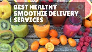 Healthy Smoothie Delivery Services