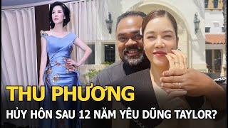 Thu Phương huỷ hôn sau 12 năm yêu Dũng Taylor?