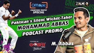 PROMO: Mohammad Abbas | Off Topic Podcast Champions Trophy Special by Gobi's Paints | Zalmi TV