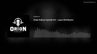 Orion Podcast Episode #31 - Lance McWhorter