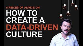 5 Pieces Of Advice On How To Create A Data Driven Culture