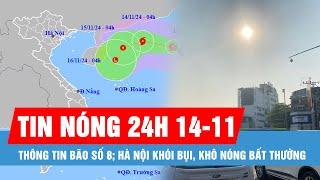 Tin nóng 24H ngày 14-11: Thông tin bão số 8; Hà Nội khói bụi, khô nóng bất thường sau lập đông