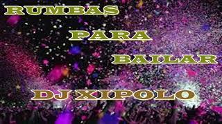 RUMBAS PARA BAILAR DJ XIPOLO