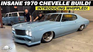 INSANE 1970 Chevelle Build!  Introducing Whippled!