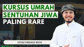 Kursus Umrah Sentuhan Jiwa Paling Rare - Ustaz Firdaus Rock