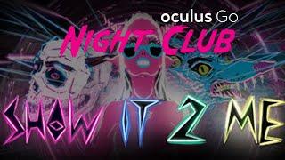 NightClub Show It To Me VR |Oculus Go