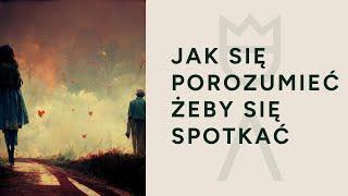 Jak się porozumieć, aby się spotkać.