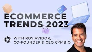 2023 Ecommerce Trends - Roy Avidor, CEO Cymbio