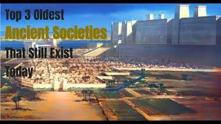 Top 3 Oldest Ancient Societies (That Still Exist Today)