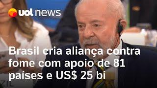 G20: Brasil cria aliança contra fome com apoio de 81 países e US$ 25 bi em caixa