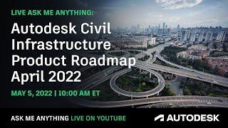 Live Ask Me Anything: Autodesk Civil Infrastructure Product Roadmap April 2022