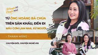 Nghệ sĩ Thanh Hằng: Từ Ông Hoàng Bà Chúa trên sân khấu đến đi nấu cơm làm nail xứ người | CĐCN Ep.10