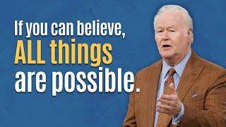 All Things are Possible to Those Who Believe