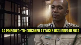 44 Prisoner to Prisoner Attacks Occurred in 2024 – Prison Director