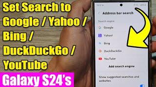  Set Samsung Internet Address Bar Search to Google/Yahoo/Bing/DuckDuckGo/YouTube on Galaxy S24/S24+