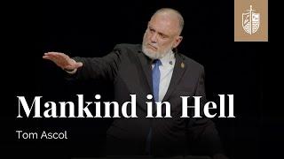 Mankind in Hell | Tom Ascol