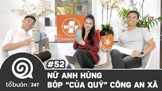 TỔ BUÔN 247 SỐ 52: NỮ ANH HÙNG BÓP "CỦA QUÝ" CÔNG AN XÃ | TUẤN TIỀN TỈ, HẢI DỚ, QUỲNH MAI