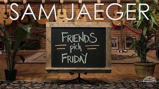 Friends Pick Friday - Sam Jaeger