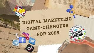 Digital Marketing Game Changers for 2024