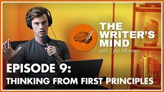 Thinking From First Principles - The Writer's Mind Podcast 009