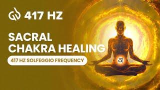 417 Hz Solfeggio Frequency: Sacral Chakra Healing, Remove Negative Energy