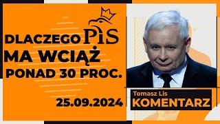 Dlaczego PiS ma wciąż 30 proc. poparcie? | TOMASZ LIS KOMENTARZ 25.09.2024